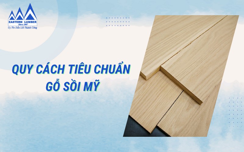 Quy cách tiêu chuẩn gỗ sồi Mỹ tự nhiên tại Gỗ Phương Đông